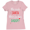 who need santa when you have daddy Ladies Fitted T-Shirt