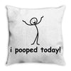 I Pooped Today Throw Pillow