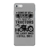Some Of Us Grew Up Playing With Tractors The Lucky Ones Still Do iPhone 7 Case