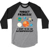 Forget Princess, I Want To Be An Astrophysicist 3/4 Sleeve Shirt
