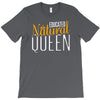 educated natural queen1 T-Shirt