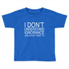 dont understand ignorance Toddler T-shirt