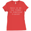 this is my too tired to function Ladies Fitted T-Shirt