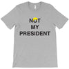 Not My President T-Shirt