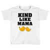 Kind As A Mother Toddler T-shirt