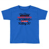 i never dreamed i'd grow up to be a super cute scorpio but here i am k Toddler T-shirt
