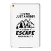 It's Not Just A Hobby It Is My Escape From Reality iPad Mini 4