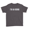i'm so kiding Youth Tee