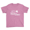 let's taco bout science march funny t sh Youth Tee