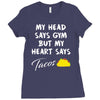 my head says gym but my heart say tacos Ladies Fitted T-Shirt