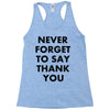 never forget to say thank you Racerback Tank