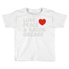 love peace and bacon grease Toddler T-shirt