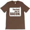 you had me at bacon T-Shirt