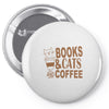 books and cats and coffee Pin-back button