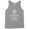 fuck everything and become a pirate black womens Tank Top