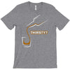 thirsty T-Shirt