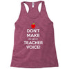 Don't Make Me Use My Teacher Voice Racerback Tank