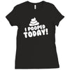 I Pooped Today Ladies Fitted T-Shirt