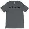 not today T-Shirt