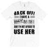 back off i have a crazy mimi and i'm not afraid to user her T-Shirt