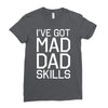 i've got mad dad skills Ladies Fitted T-Shirt
