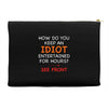 how do you keep an idiot entertained for hours see front Accessory Pouches
