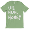 uh huh honey T-Shirt
