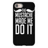 mustache made me do it funny iPhone 8 Case