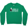 ammo is expensive Crewneck Sweatshirt