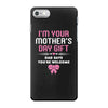 I'm Your Mother's Day Gift Dad Says You're Welcome Baby Girl iPhone 7 Case