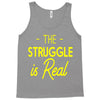 the struggle is real Tank Top