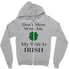don't mess with me my wife is irish Zipper Hoodie