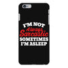 I am not always sarcastic. Sometimes I am asleep iPhone 6/6s Plus  Shell Case