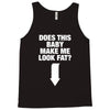 Does This Baby Make Me Look Fat? Tank Top