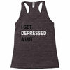 i get deppresed a lot Racerback Tank