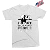 im Not Morning People Exclusive T-shirt
