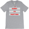 sorry i'm partying T-Shirt