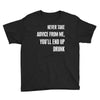 never take advice from me, you'll end up drunk Youth Tee