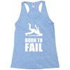 born to fail failer depp ungl&uuml;ck fun funny failure Racerback Tank