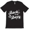 back in my day T-Shirt