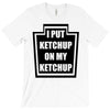 new i put ketchup T-Shirt