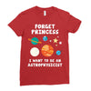 Forget Princess I' Want To Be An Astrophysicist Ladies Fitted T-Shirt