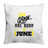 Kings Are Born In June Throw Pillow