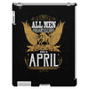 All Men Are Created Equal But Only The Best Are Born In April iPad 3 and 4 Case