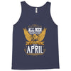 All Men Are Created Equal But Only The Best Are Born In April Tank Top