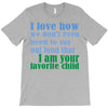 i am your favorite child T-Shirt