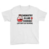chemistry is like cooking Youth Tee