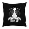 Be Brave - Chess Pawn - Chess Lover Throw Pillow
