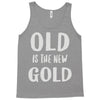 old is the new gold Tank Top