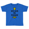 we aim to please Toddler T-shirt